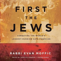 First the Jews: Combating the World's Longest-Running Hate Campaign - Moffic, Evan