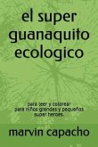 el super guanaquito ecologico: para leer y colorear