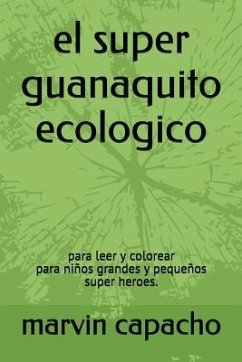el super guanaquito ecologico: para leer y colorear - Capacho, Marvin