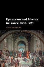 Epicureans and Atheists in France, 1650-1729 - Kors, Alan Charles