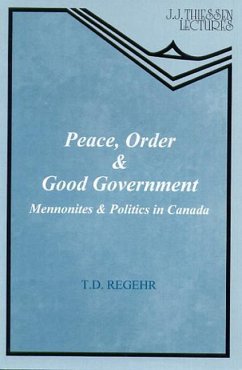 Peace, Order & Good Government: Mennonites and Politics in Canada - Regehr, T. D.