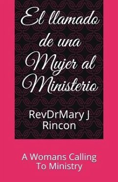 El llamado de una Mujer al Ministerio: A Womans Calling To Ministry - Rincon, Revdrmary J.