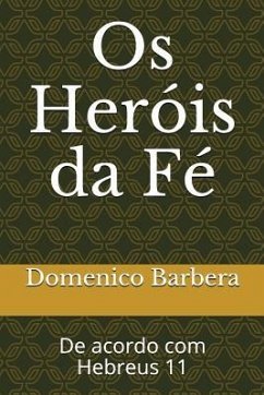 OS Heróis Da Fé: de Acordo Com Hebreus 11 - Barbera, Domenico