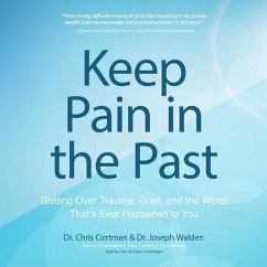 Keep Pain in the Past: Getting Over Trauma, Grief, and the Worst That's Ever Happened to You - Cortman, Chris; Walden, Joseph