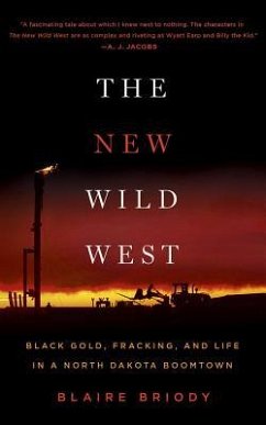 The New Wild West: Black Gold, Fracking, and Life in a North Dakota Boomtown - Briody, Blaire