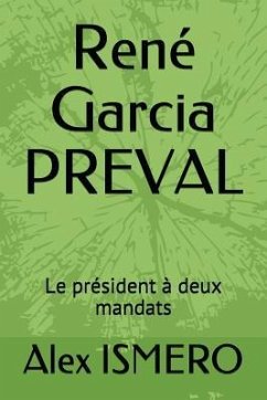 René Garcia Preval: Le Président À Deux Mandats - Ismero, Alex