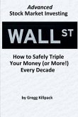 Advanced Stock Market Investing: How to Safely Triple Your Money (or More!) Every Decade