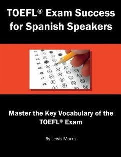 TOEFL Exam Success for Spanish Speakers: Master the Key Vocabulary of the TOEFL Exam - Morris, Lewis
