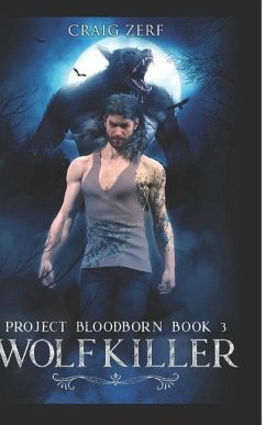 Project Bloodborn - Book 3: WOLF KILLER: A werewolves and shifters novel. - Zerf, Craig