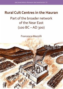 Rural Cult Centres in the Hauran: Part of the broader network of the Near East (100 BC-AD 300) - Mazzilli, Francesca