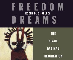 Freedom Dreams: The Black Radical Imagination - D. G. Kelley, Robin