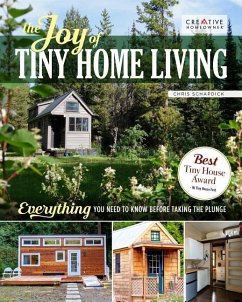 The Joy of Tiny House Living: Everything You Need to Know Before Taking the Plunge - Schapdick, Chris
