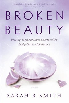 Cover Broken Beauty: Piecing Together Lives Shattered by Early-Onset Alzheimer's