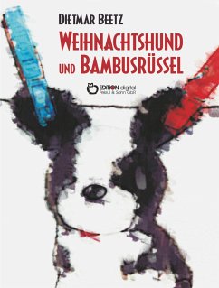 Weihnachtshund und Bambusrüssel (eBook, ePUB) - Beetz, Dietmar