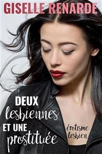 Deux lesbiennes et une prostituée (eBook, ePUB) - Renarde, Giselle