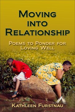 Moving Into Relationship: Poems to Ponder for Loving Well (Moving Into: Poems to Ponder Series, #3) (eBook, ePUB) - Furstnau, Kathleen