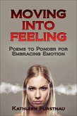 Moving Into Feeling: Poems to Ponder for Embracing Emotion (Moving Into: Poems to Ponder Series, #4) (eBook, ePUB)