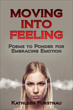 Moving Into Feeling: Poems to Ponder for Embracing Emotion (Moving Into: Poems to Ponder Series, #4) (eBook, ePUB) - Furstnau, Kathleen