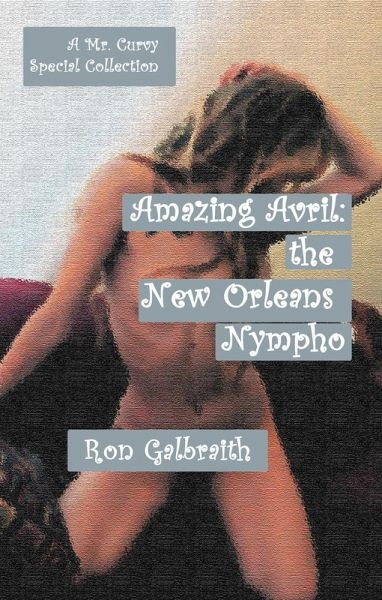 Amazing Avril, the New Orleans Nympho: A Special Collection (The Adventures of Mr. Curvy, #84) (eBook, ePUB)
