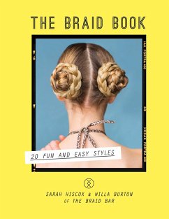 The Braid Book: 20 fun and easy styles (eBook, ePUB) - Hiscox, Sarah; Burton, Willa