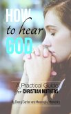 How to Hear God A Practical Guide for Christian Mothers (eBook, ePUB)