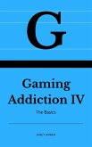 Gaming Addiction IV: The Basics (eBook, ePUB)