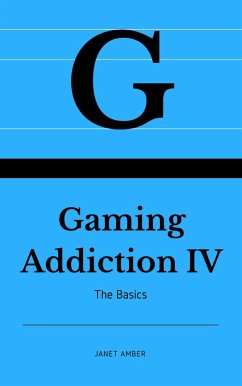 Gaming Addiction IV: The Basics (eBook, ePUB) - Amber, Janet