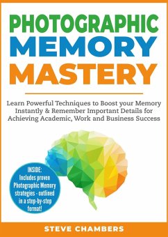 Photographic Memory Mastery: Learn Powerful Techniques to Boost your Memory Instantly & Remember Important Details for Achieving Academic, Work and Business Success (Learning Mastery Series, #1) (eBook, ePUB) - Chambers, Steve