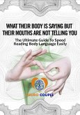Body Language. What Their Body is Saying but Their Mouths are not Telling You! (eBook, ePUB)