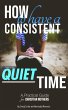 How to Have a Consistent Quiet Time: A... - Bild 1