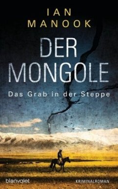 Das Grab in der Steppe / Der Mongole Bd.1 - Manook, Ian