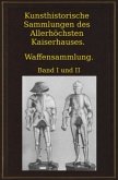 Kunsthistorische Sammlungen des Allerhöchsten Kaiserhauses. Waffensammlung.