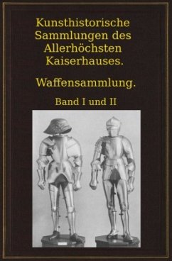 Kunsthistorische Sammlungen des Allerhöchsten Kaiserhauses. Waffensammlung. - Boeheim, Wendelin