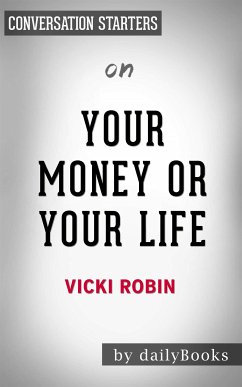 Your Money or Your Life: 9 Steps to Transforming Your Relationship with Money and Achieving Financial Independence: Fully Revised and Updated for 2018 by Vicki Robin   Conversation Starters (eBook, ePUB) - dailyBooks