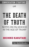 The Death of Truth: Notes on Falsehood in the Age of Trump by Michiko Kakutani   Conversation Starters (eBook, ePUB)