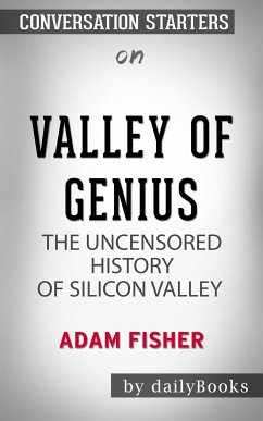 Valley of Genius: The Uncensored History of Silicon Valley (As Told by the Hackers, Founders, and Freaks Who Made It Boom) by Adam Fisher   Conversation Starters (eBook, ePUB) - dailyBooks