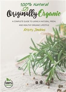 100% Natural Originally Organic (eBook, ePUB) - Jenkins, Kristy