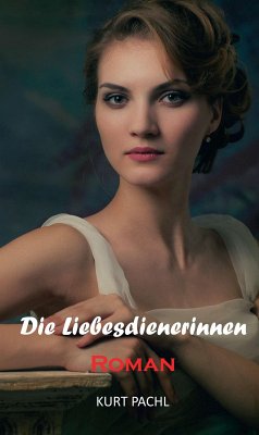 Die Liebesdienerinnen (eBook, ePUB) - Pachl, Kurt