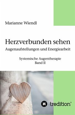 Herzverbunden sehen: Augenaufstellungen und Energiearbeit (eBook, ePUB) - Wiendl, Marianne