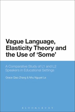 Vague Language, Elasticity Theory and the Use of 'Some' (eBook, ePUB) - Zhang, Grace Qiao; Le, Nhu Nguyet