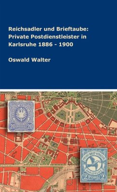 Reichsadler und Brieftaube: Private Postdienstleister in Karlsruhe 1886 - 1900 (eBook, ePUB) - Walter, Oswald