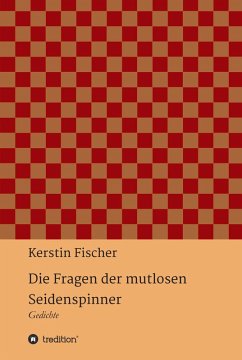 Die Fragen der mutlosen Seidenspinner (eBook, ePUB) - Fischer, Kerstin