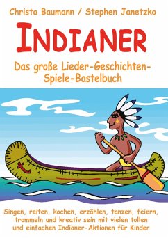 Indianer - Das große Lieder-Geschichten-Spiele-Bastelbuch (eBook, PDF) - Baumann, Christa; Janetzko, Stephen