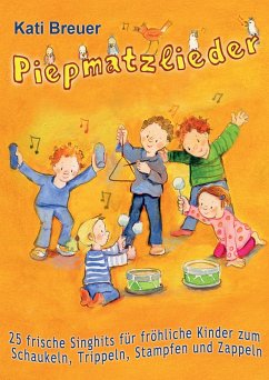 Piepmatzlieder - 25 frische Singhits für fröhliche Kinder zum Schaukeln, Trippeln, Stampfen und Zappeln (eBook, PDF) - Breuer, Kati