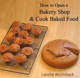 How to Open a Bakery Shop & Cook Baked Food (eBook, PDF) How to Open a Bakery Shop & Cook Baked Food (eBook, PDF)