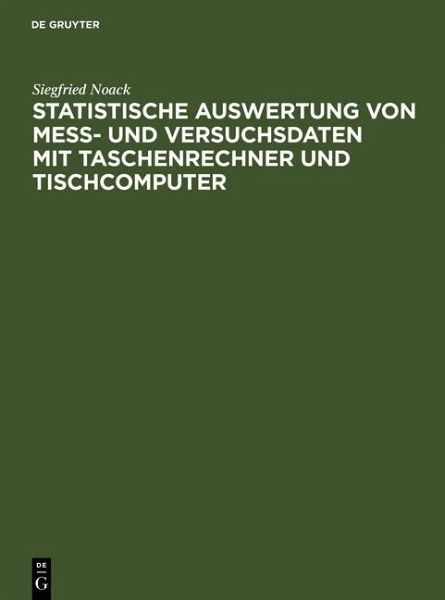 Statistische Auswertung von Mess- und Versuchsdaten mit Taschenrechner und Tischcomputer (eBook, PDF) Statistische Auswertung von Mess- und Versuchsdaten mit Taschenrechner und Tischcomputer (eBook, PDF)