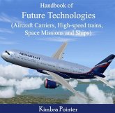 Handbook of Future Technologies (Aircraft Carriers, High-speed trains, Space Missions and Ships) (eBook, PDF) Handbook of Future Technologies (Aircraft Carriers, High-speed trains, Space Missions and Ships) (eBook, PDF)