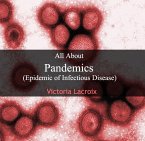 All About Pandemics (Epidemic of Infectious Disease) (eBook, PDF) All About Pandemics (Epidemic of Infectious Disease) (eBook, PDF)