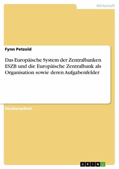 Das Europäische System der Zentralbanken ESZB und die Europäische Zentralbank als Organisation sowie deren Aufgabenfelder (eBook, PDF) - Petzold, Fynn