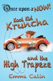 Kool Kid Kruncha and The High Trapeze (Once Upon a NOW Series, #3) (eBook, ePUB)